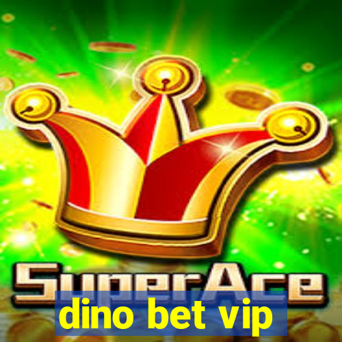 dino bet vip