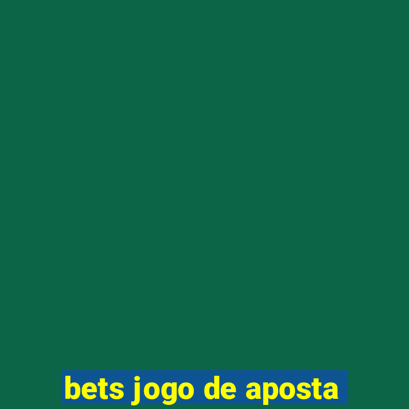 bets jogo de aposta