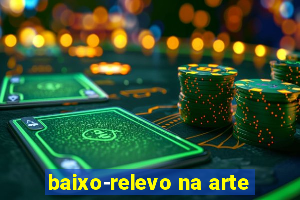 baixo-relevo na arte