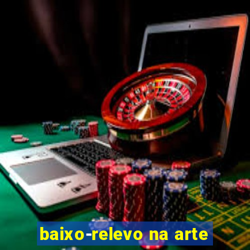 baixo-relevo na arte