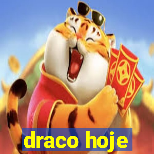 draco hoje