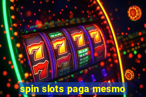 spin slots paga mesmo