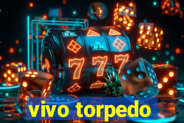 vivo torpedo