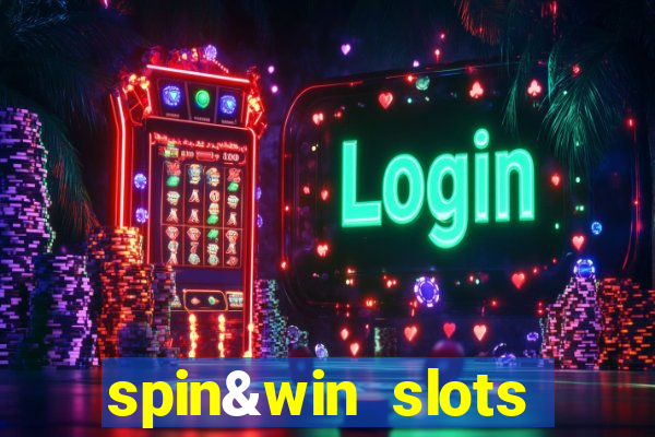 spin&win slots casino games