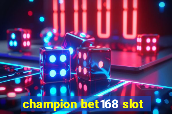 champion bet168 slot