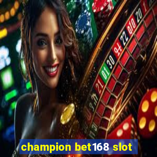 champion bet168 slot