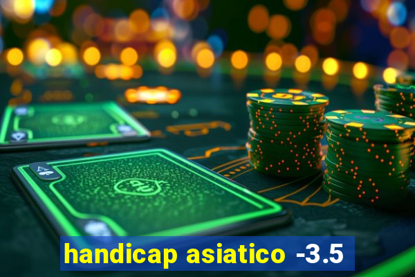 handicap asiatico -3.5