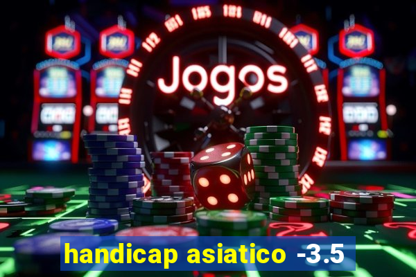 handicap asiatico -3.5