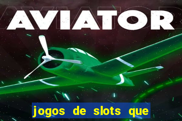 jogos de slots que pagam dinheiro de verdade