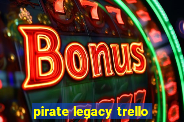 pirate legacy trello