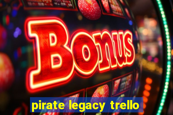 pirate legacy trello