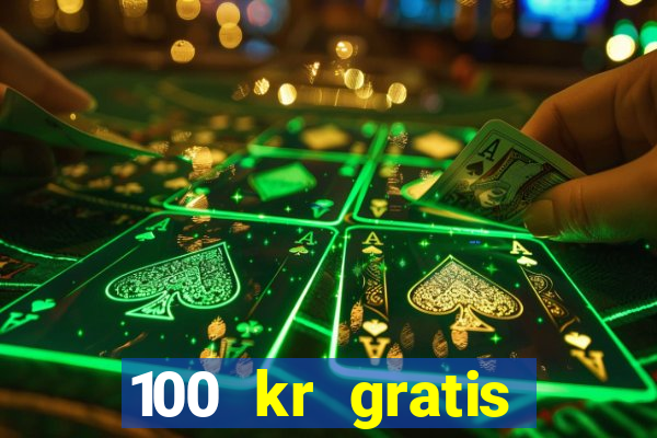 100 kr gratis casino 2020 utan ins?ttning