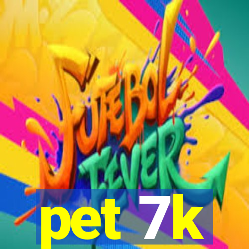 pet 7k