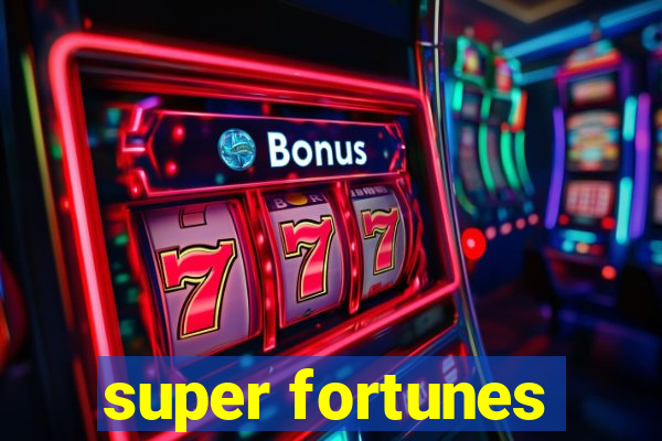 super fortunes