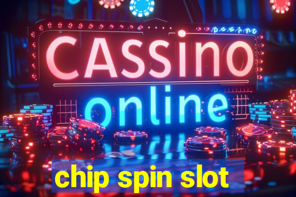 chip spin slot