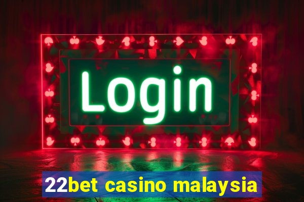 22bet casino malaysia