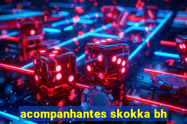 acompanhantes skokka bh