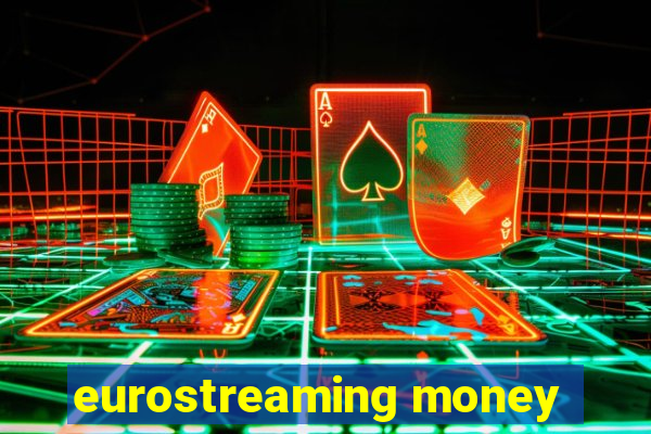 eurostreaming money