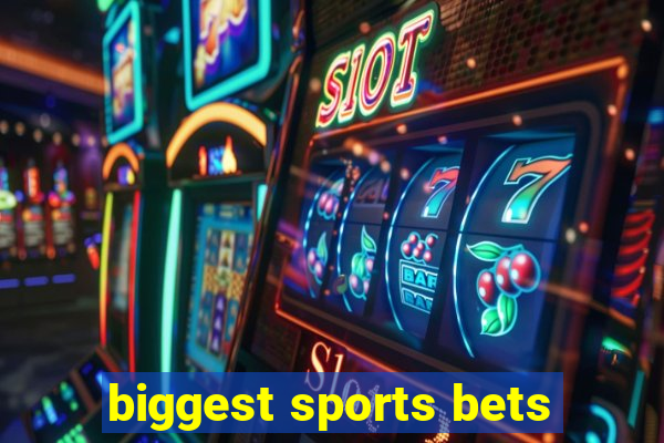 biggest sports bets