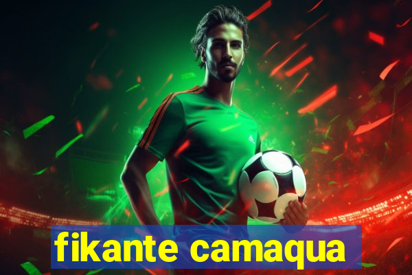 fikante camaqua