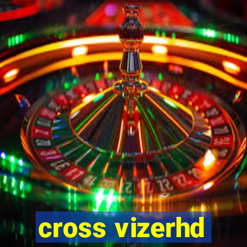 cross vizerhd