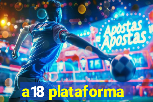 a18 plataforma