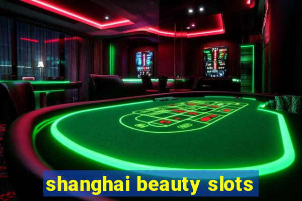 shanghai beauty slots