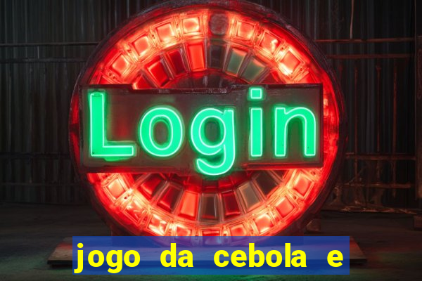 jogo da cebola e da berinjela