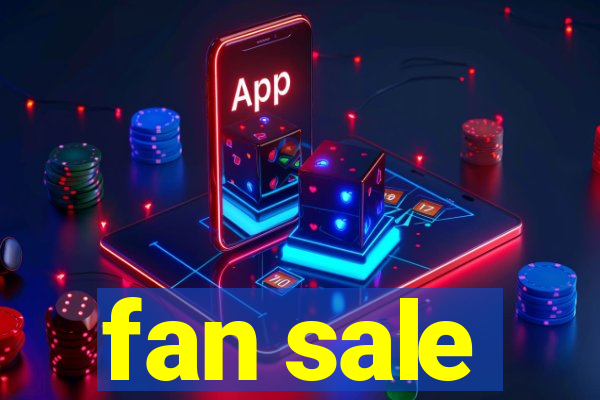 fan sale