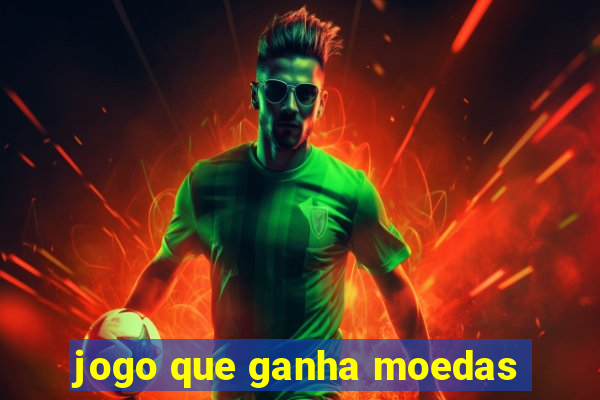 jogo que ganha moedas