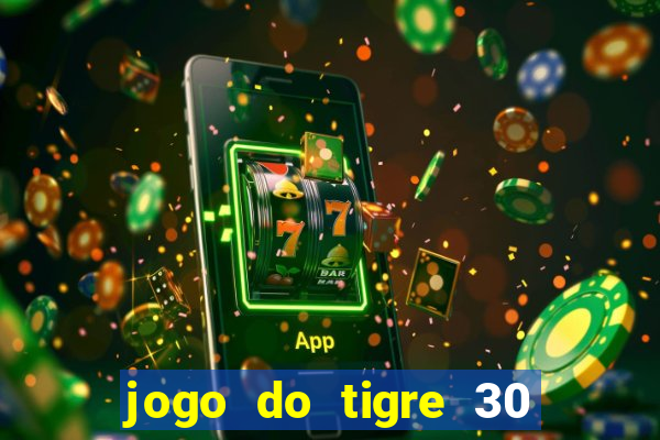 jogo do tigre 30 reais grátis