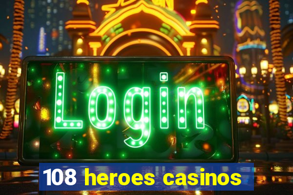 108 heroes casinos