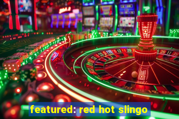 featured: red hot slingo