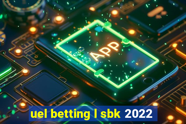 uel betting l sbk 2022