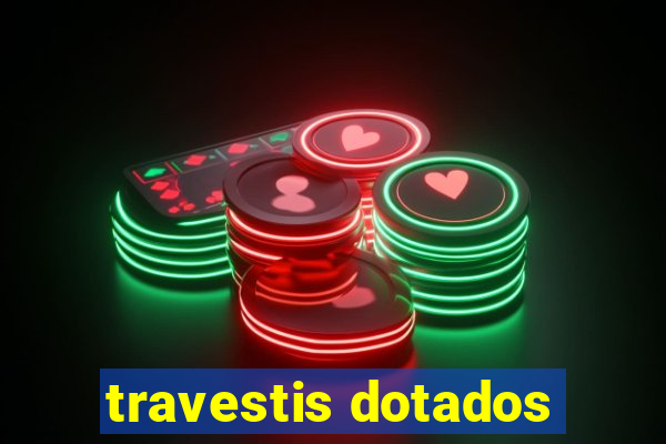 travestis dotados