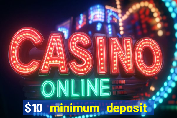 $10 minimum deposit casino usa