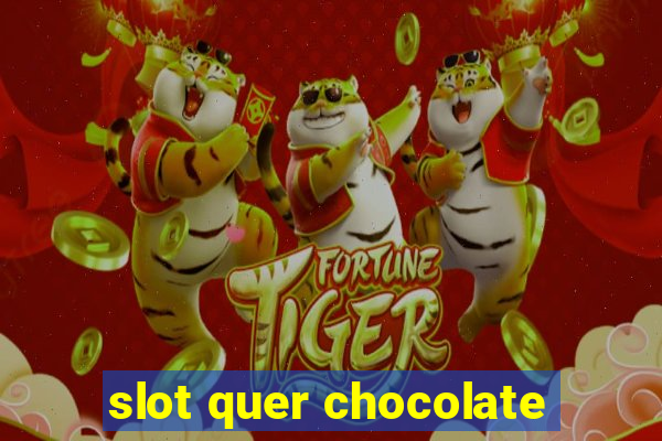 slot quer chocolate