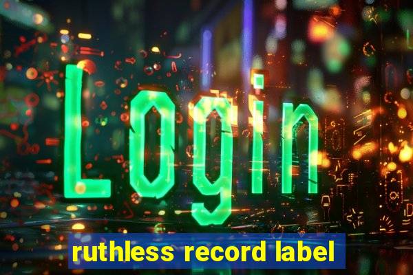 ruthless record label