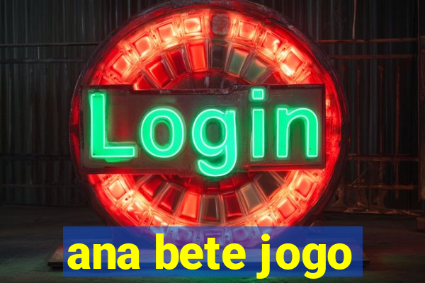 ana bete jogo