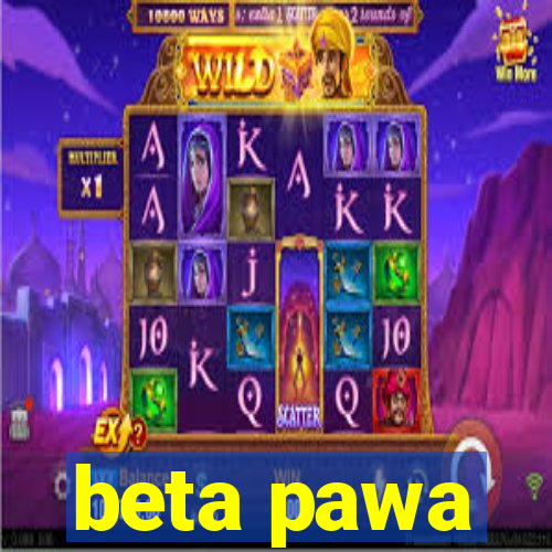 beta pawa