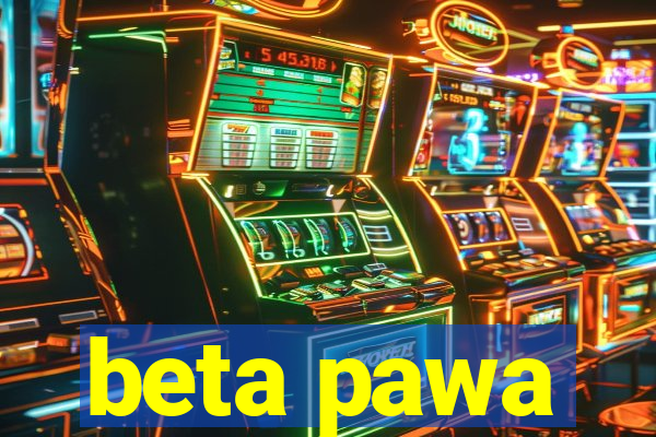 beta pawa