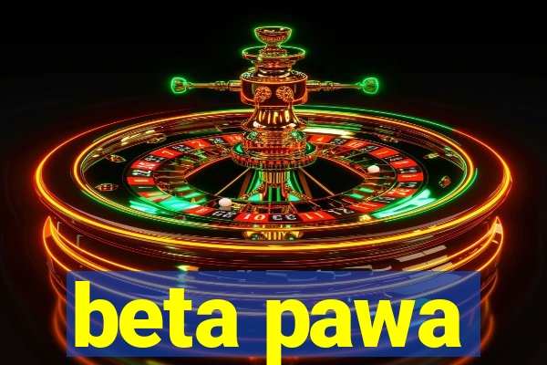 beta pawa