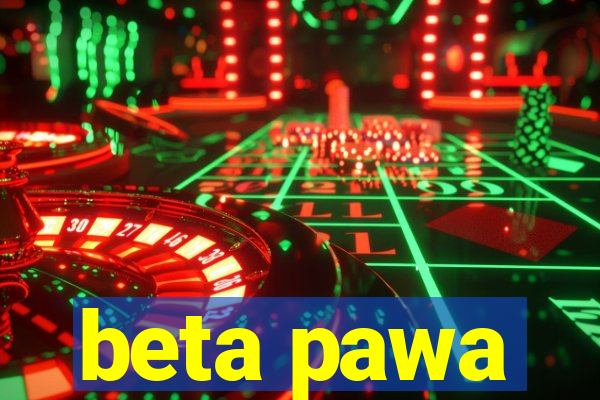 beta pawa