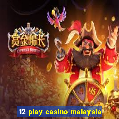 12 play casino malaysia