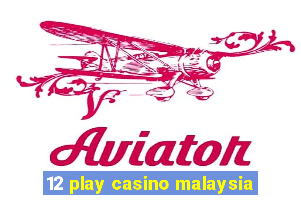 12 play casino malaysia