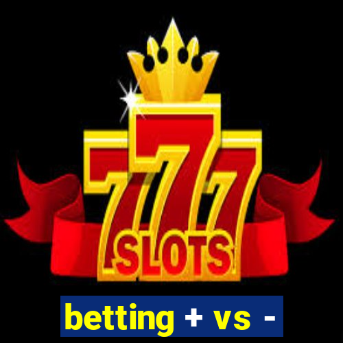 betting + vs -