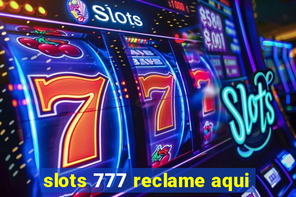 slots 777 reclame aqui