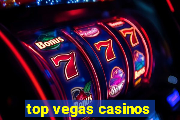 top vegas casinos