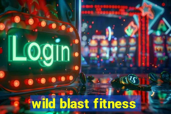 wild blast fitness