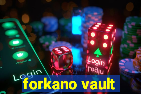 forkano vault